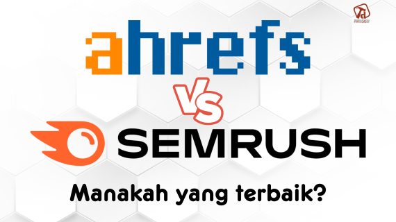 AHRefs Vs SEMRush: Mana SEO Tools yang Terbaik?