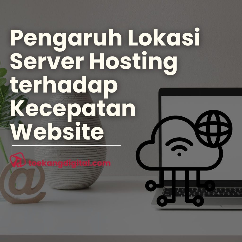 pengaruh lokasi server hosting terhadap kcepatan website