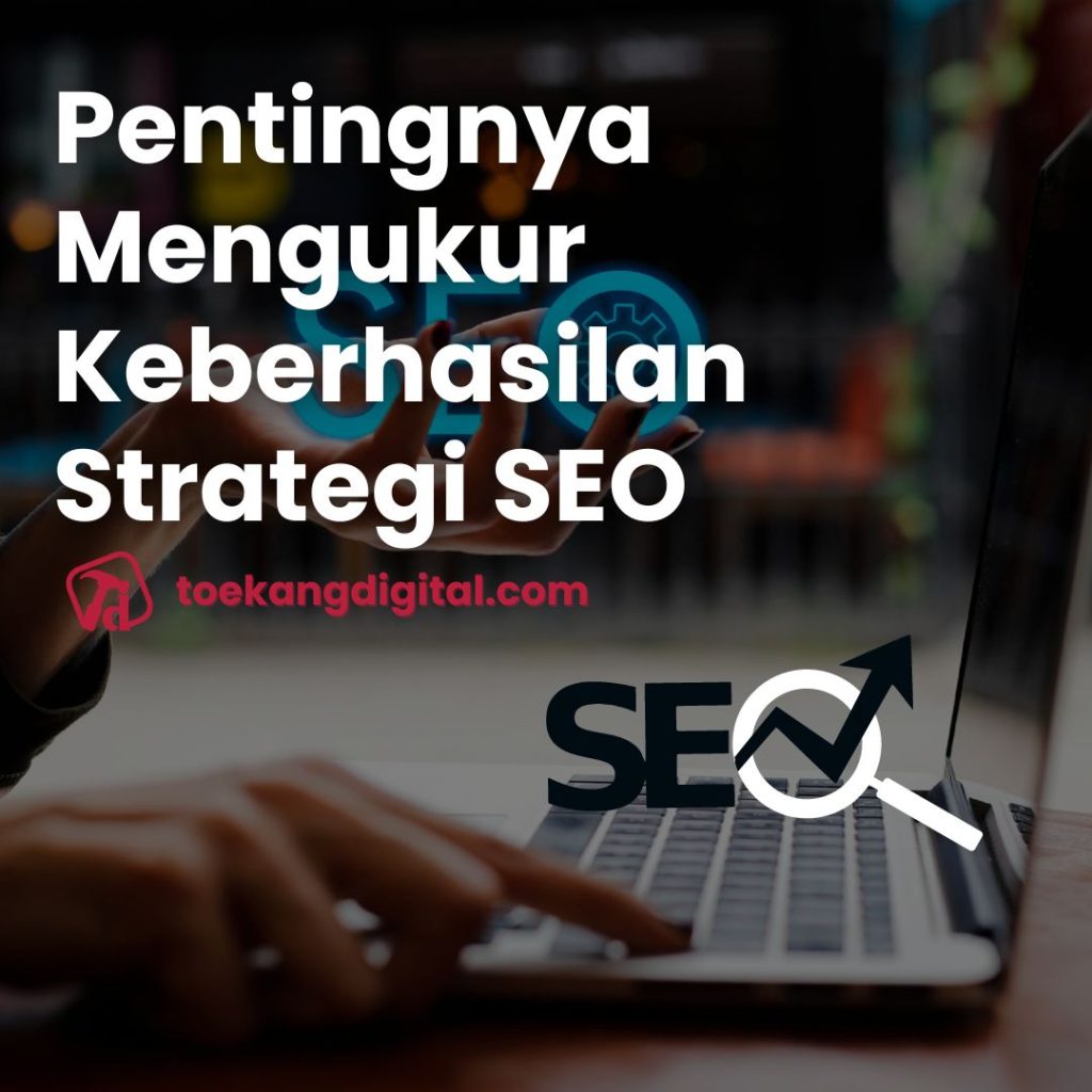 Kebutuhan untuk Mengukur Efektivitas SEO