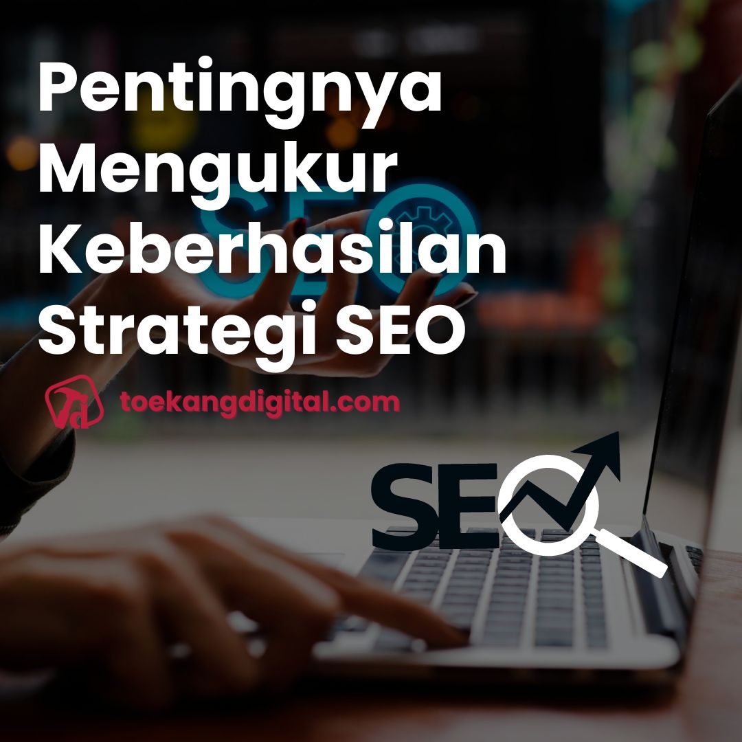 Kebutuhan untuk Mengukur Efektivitas SEO