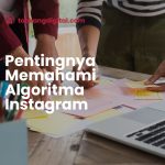 Pentingnya Memahami Algoritma Instagram