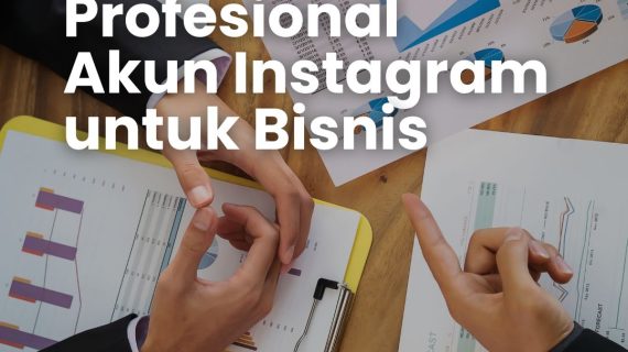 Kenapa Akun Instagram untuk Bisnis Sebaiknya Mode Profesional