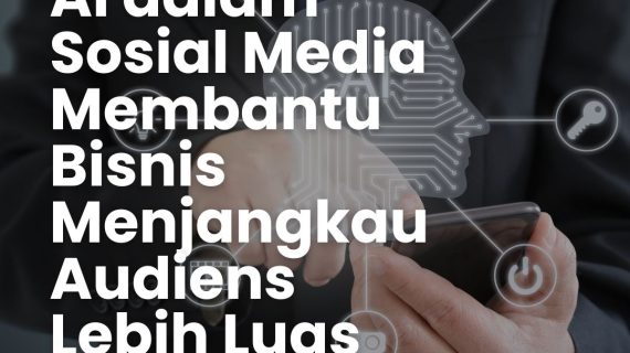 AI dalam Sosial Media Membantu Bisnis Menjangkau Audiens Lebih Luas