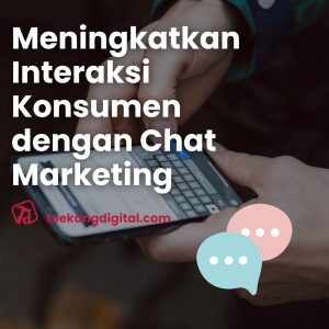 Meningkatkan Interaksi Konsumen dengan Chat Marketing