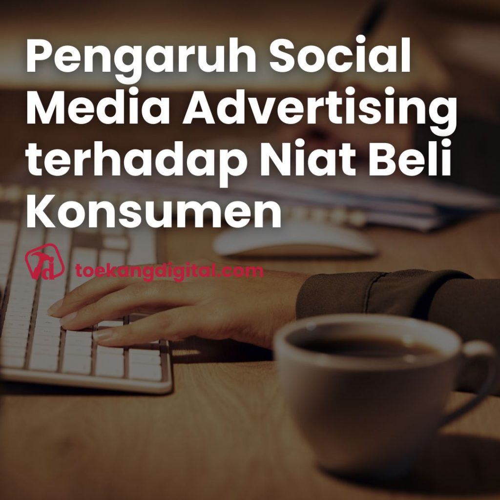 Pengaruh Social Media Advertising terhadap Niat Beli Konsumen