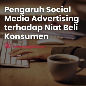 Pengaruh Social Media Advertising terhadap Niat Beli Konsumen