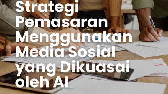 Strategi Pemasaran Menggunakan Media Sosial yang Dikuasai oleh AI