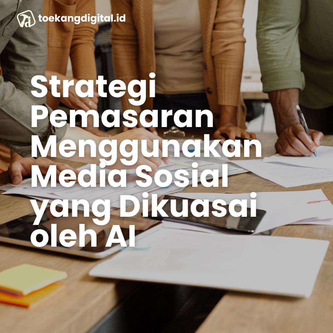 Strategi Pemasaran Menggunakan Media Sosial yang Dikuasai oleh AI
