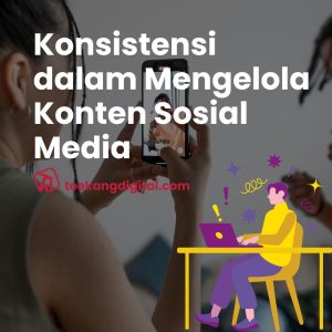 Konsistensi dalam Mengelola Konten Sosial Media