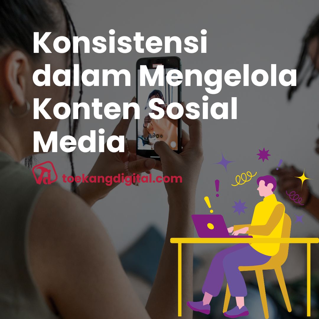 Konsistensi dalam Mengelola Konten Sosial Media