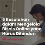 Kesalahan dalam Mengelola Bisnis Online yang Harus Dihindari