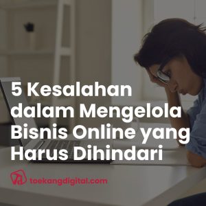 5 Kesalahan dalam Mengelola Bisnis Online yang Harus Dihindari