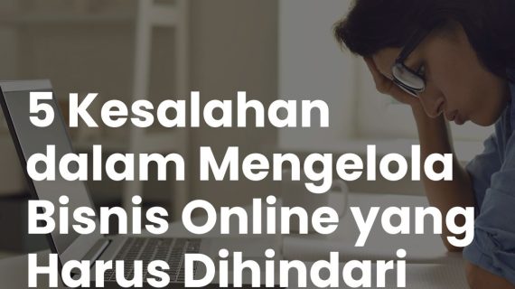 Kesalahan dalam Mengelola Bisnis Online yang Harus Dihindari