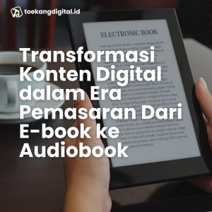Transformasi Konten Digital dalam Era Pemasaran Dari E-book ke Audiobook