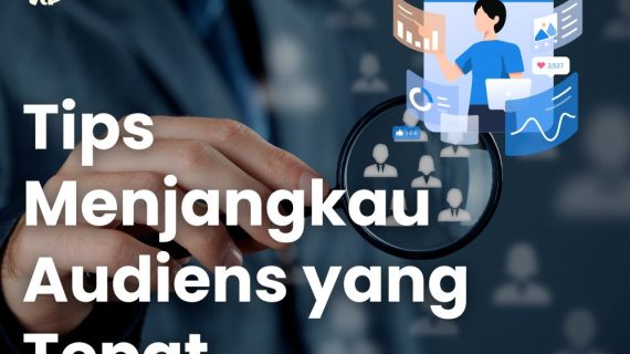 Tips Menjangkau Audiens yang Tepat dalam Digital Marketing